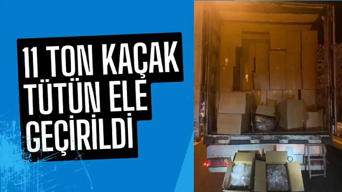 11 ton kaçak tütün ele geçirildi