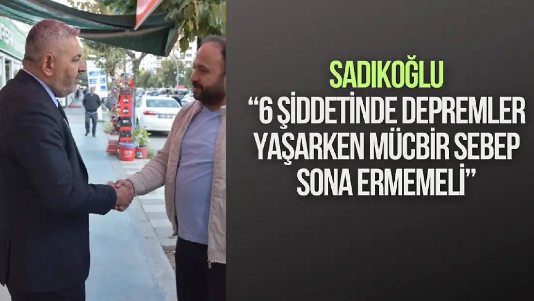 6 şiddetinde depremler yaşarken mücbir sebep sona ermemeli