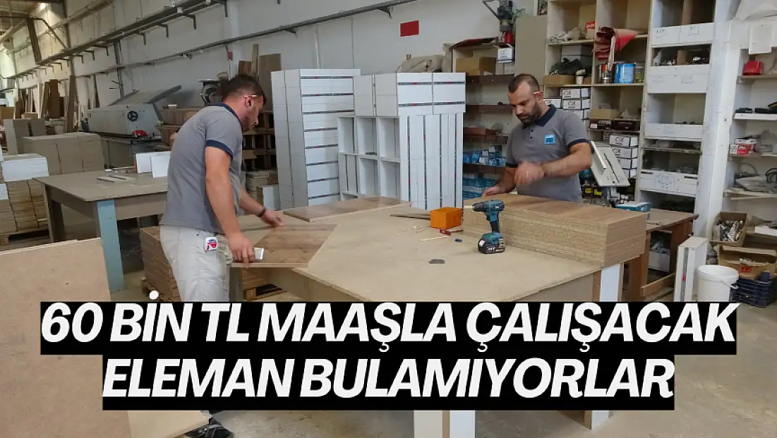 60 bin TL maaşla çalışacak eleman bulamıyorlar
