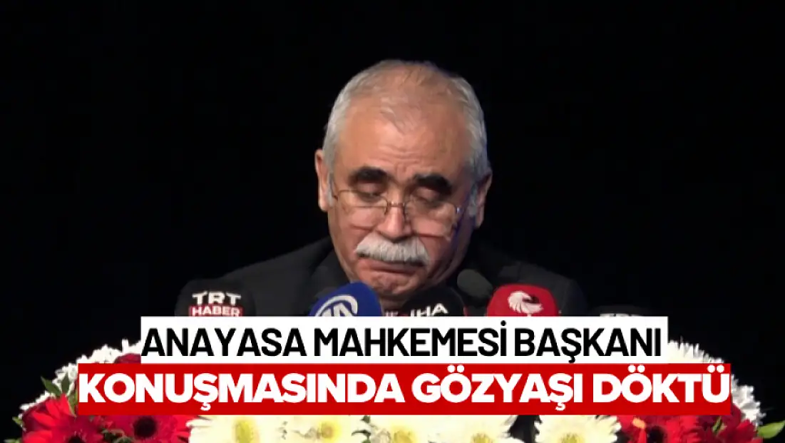 Anayasa Mahkemesi Başkanı Konuşmasında Gözyaşı Döktü
