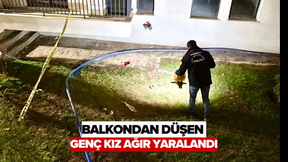 Balkondan Düşen Genç Kız Ağır Yaralandı