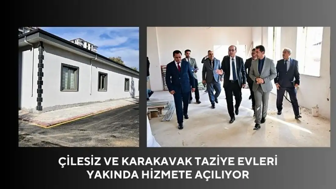 Çilesiz ve Karakavak Taziye Evleri yakında hizmete açılıyor