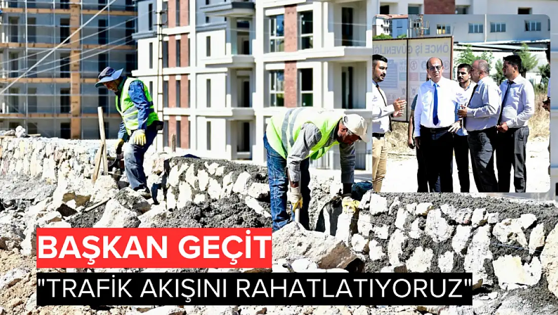 Başkan Geçit: 'Trafik akışını rahatlatıyoruz'