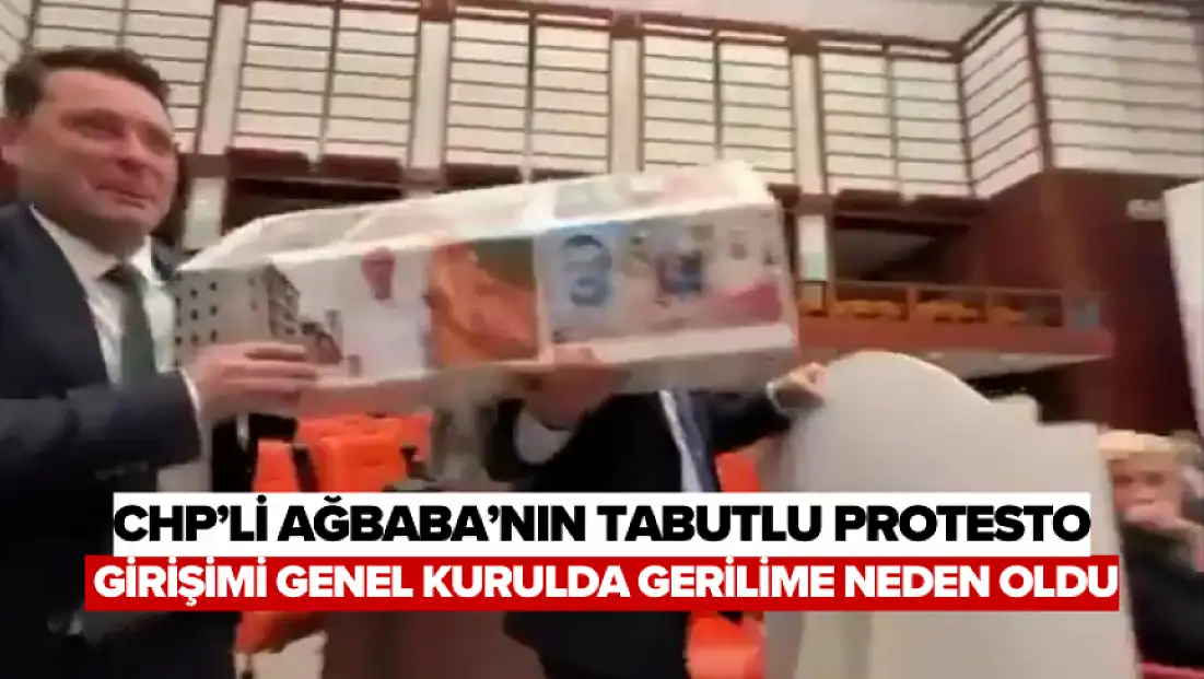 CHP’li Ağbaba’nın Tabutlu Protesto Girişimi Genel Kurulda Gerilime Neden Oldu