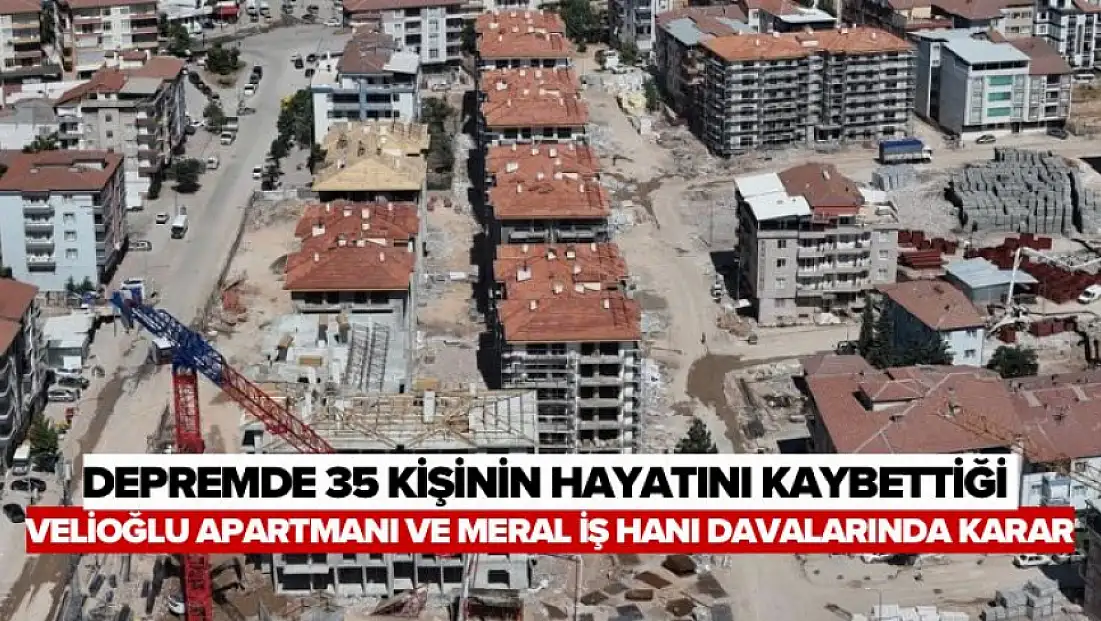 Depremde 35 kişinin hayatını kaybettiği Velioğlu Apartmanı ve Meral İş Hanı davalarında karar