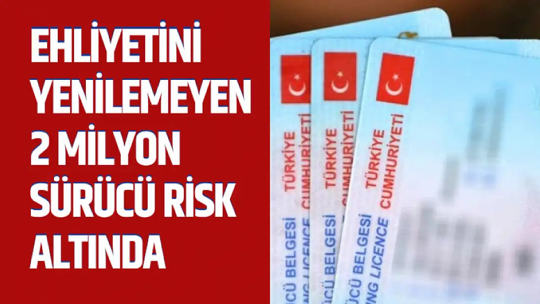 Ehliyetini Yenilemeyen 2 Milyon Sürücü Risk Altında