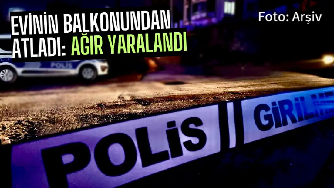 Evinin Balkonundan Atladı: Ağır Yaralandı