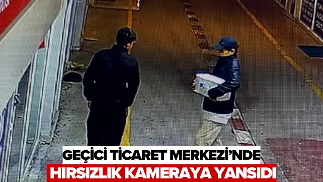 Geçici Ticaret Merkezi’nde Hırsızlık Kameraya Yansıdı