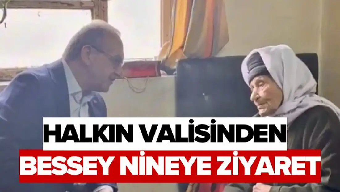 Halkın Valisinden Bessey Nineye Ziyaret