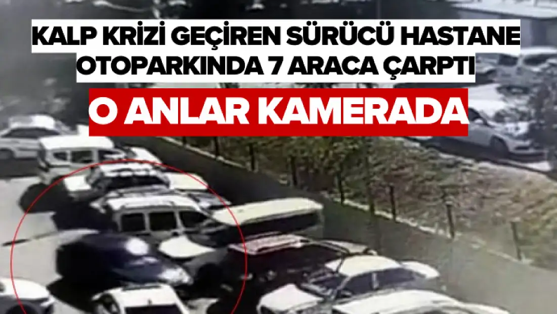 Kalp krizi geçiren sürücü hastane otoparkında 7 araca çarptı: O anlar kamerada