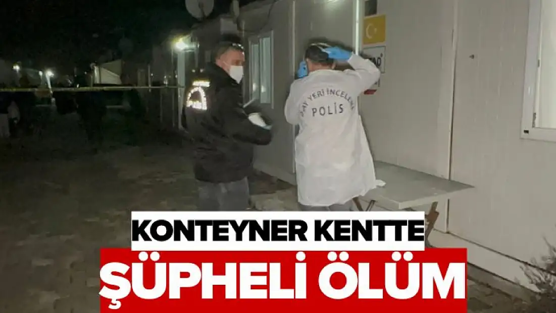 Konteyner Kentte Şüpheli Ölüm