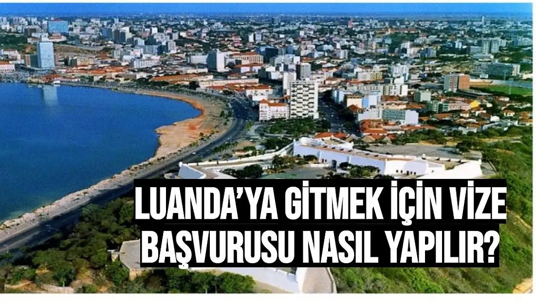 Luanda´ya Gitmek İçin Vize Başvurusu Nasıl Yapılır?