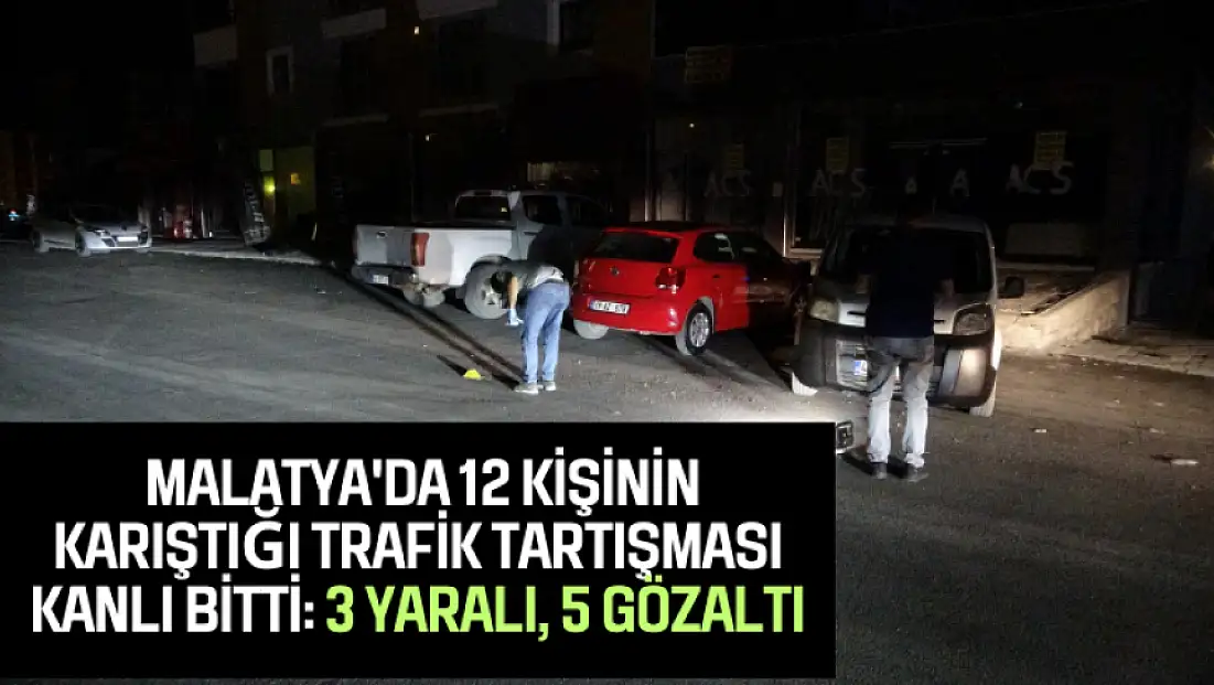 Malatya'da 12 kişinin karıştığı trafik tartışması kanlı bitti: 3 yaralı, 5 gözaltı