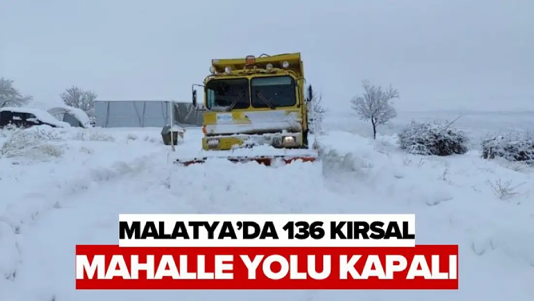 Malatya'da 136 kırsal mahalle yolu kapalı