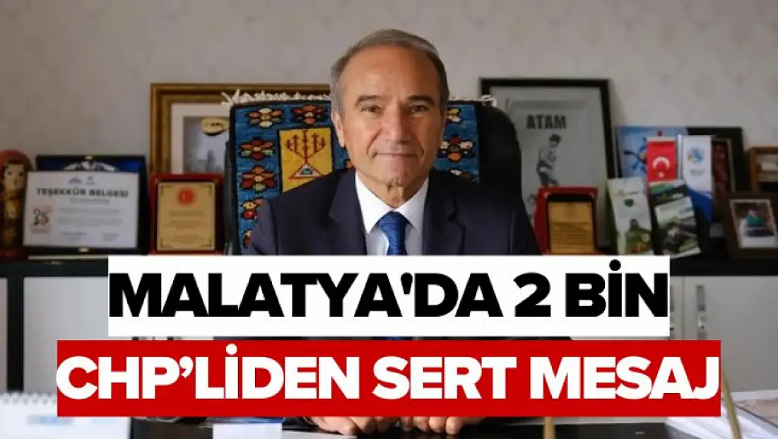 Malatya'da 2 Bin CHP’liden Sert Mesaj