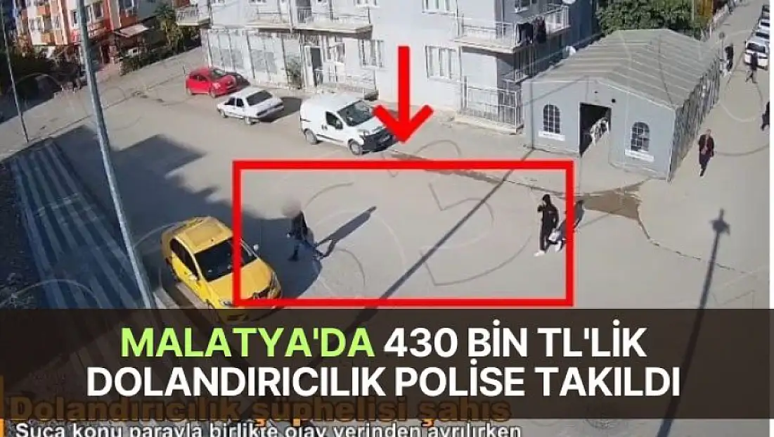 Malatya'da 430 bin TL'lik dolandırıcılık polise takıldı