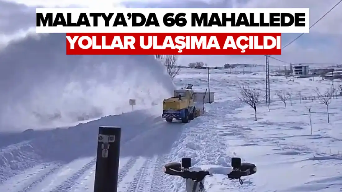 Malatya'da 66 mahallede yollar ulaşıma açıldı