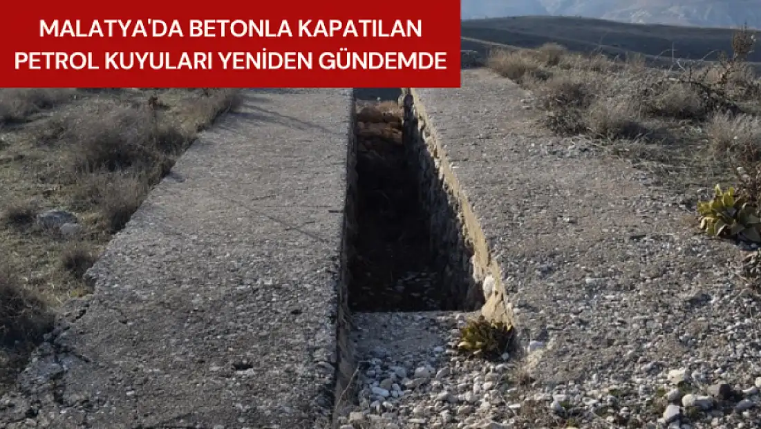Malatya'da betonla kapatılan petrol kuyuları yeniden gündemde