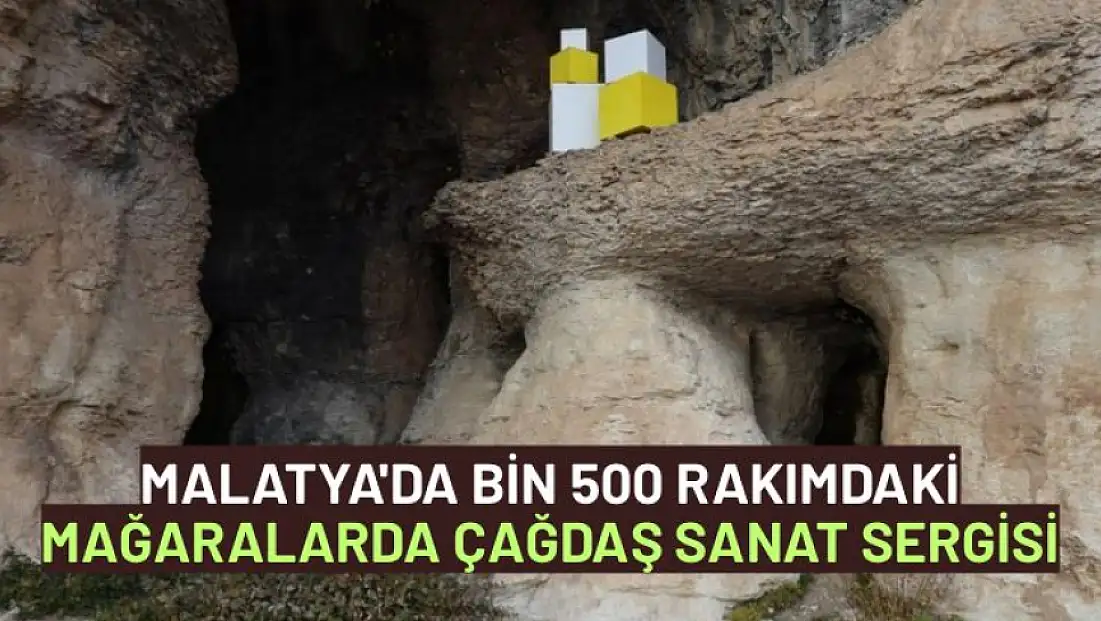 Malatya'da bin 500 rakımdaki mağaralarda çağdaş sanat sergisi