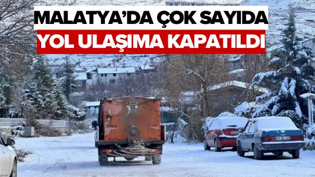 Malatya’da Çok Sayıda Yol Ulaşıma Kapatıldı
