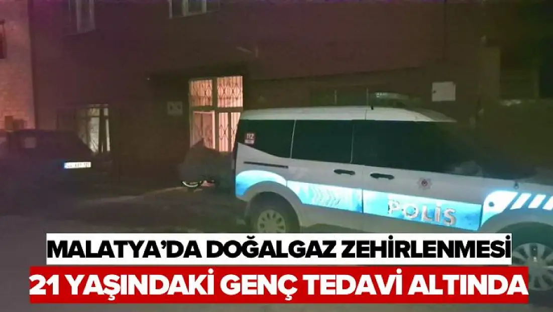 Malatya’da Doğalgaz Zehirlenmesi: 21 Yaşındaki Genç Tedavi Altında