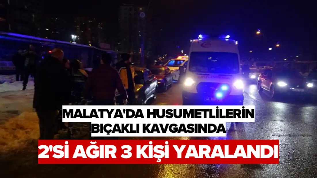 Malatya'da husumetlilerin bıçaklı kavgasında: 2'si ağır 3 kişi yaralandı