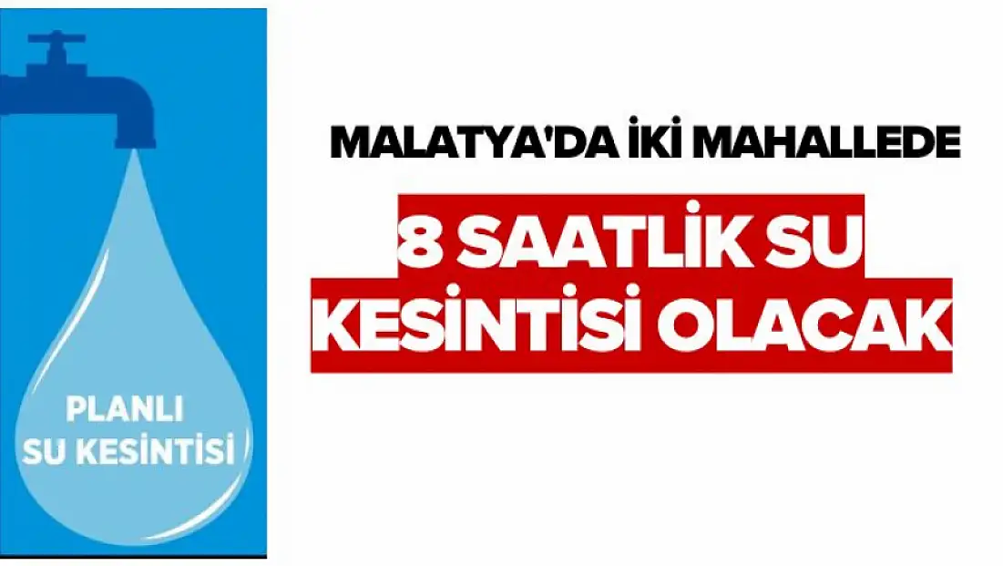 Malatya'da İki Mahallede 8 Saatlik Su Kesintisi olacak