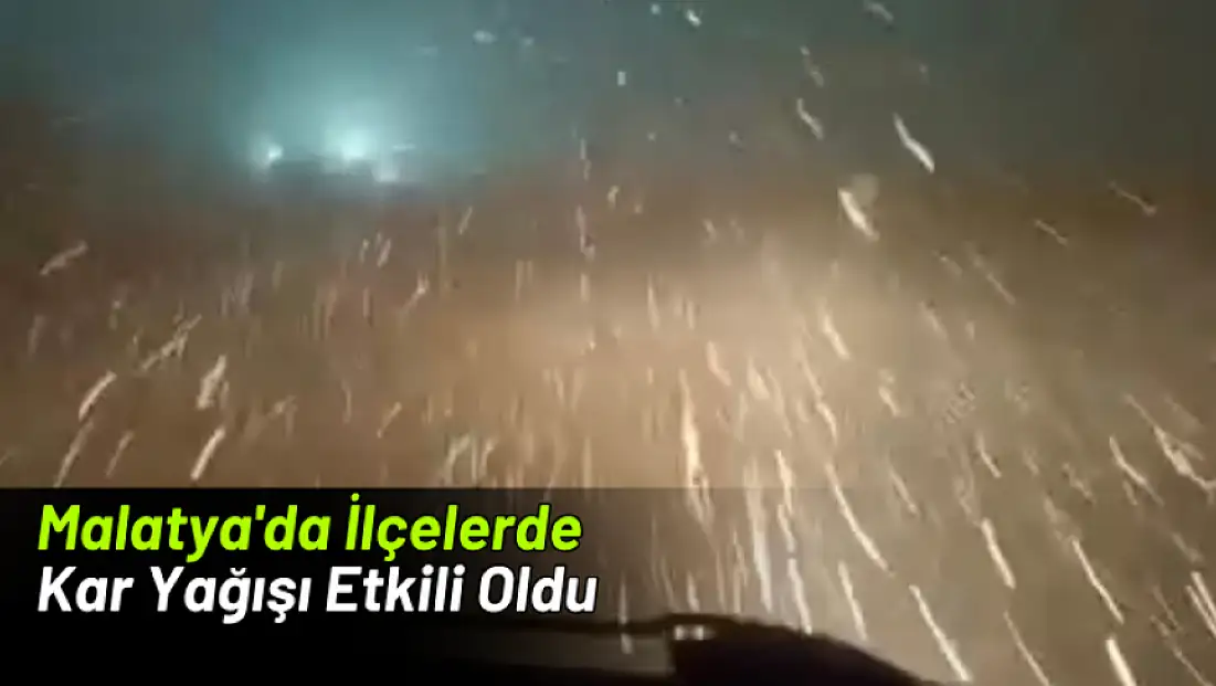 Malatya'da İlçelerde Kar Yağışı Etkili Oldu