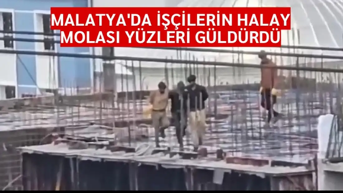 Malatya’da işçilerin halay molası yüzleri güldürdü