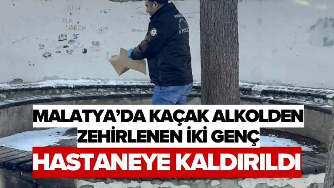Malatya’da Kaçak Alkolden Zehirlenen İki Genç Hastaneye Kaldırıldı