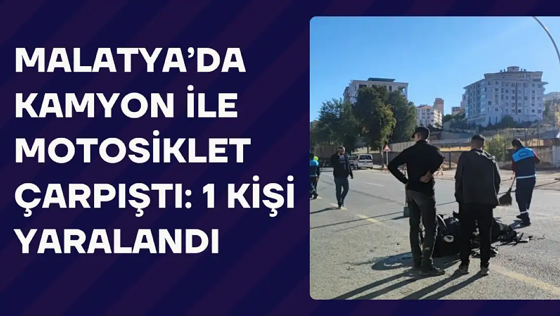 Malatya’da Kamyon İle Motosiklet Çarpıştı: 1 Kişi Yaralandı