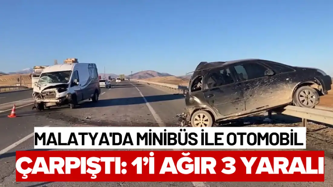 Malatya'da minibüs ile otomobil çarpıştı: 1'i ağır 3 yaralı
