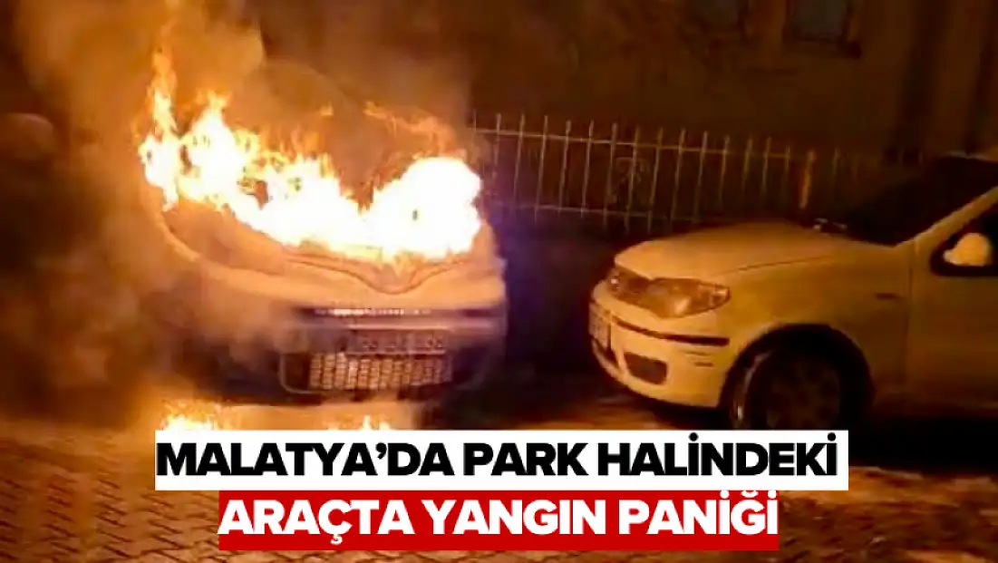 Malatya’da Park Halindeki Araçta Yangın Paniği