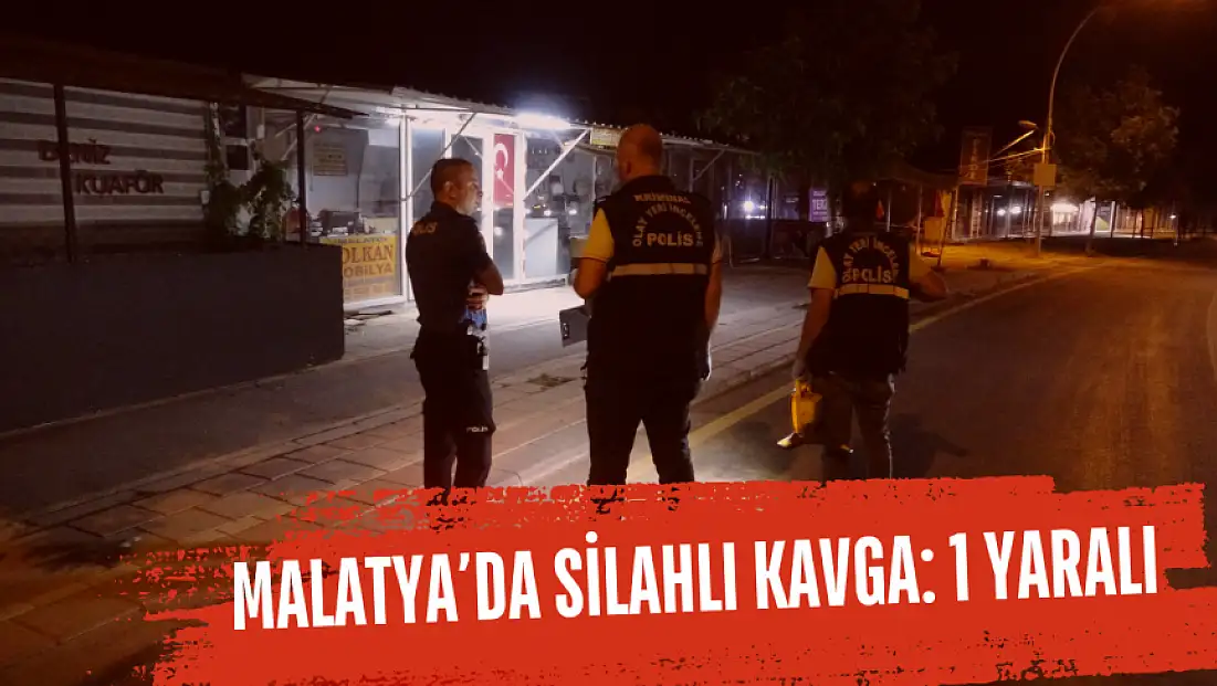 Malatya'da silahlı kavga: 1 yaralı