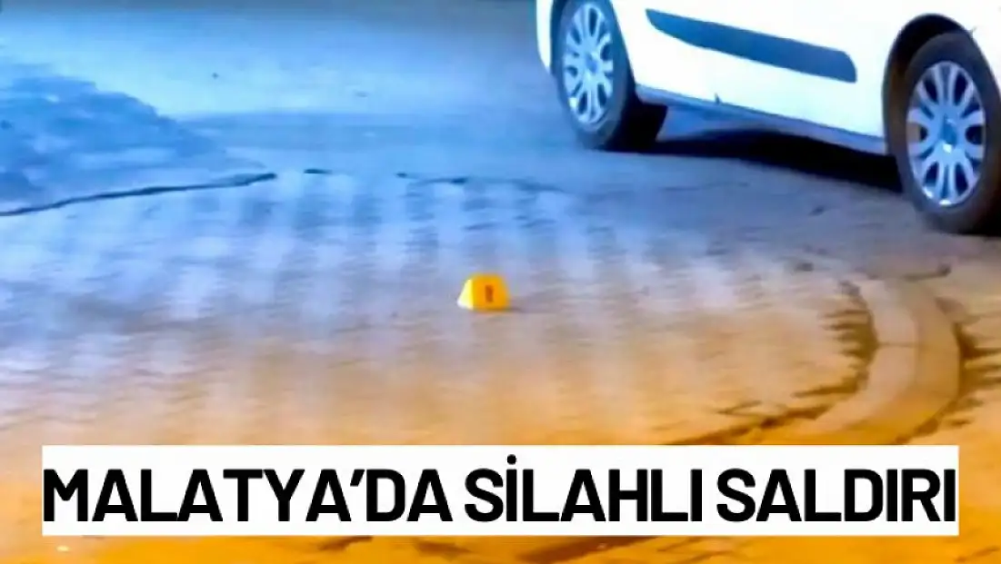 Malatya’da Silahlı Saldırı