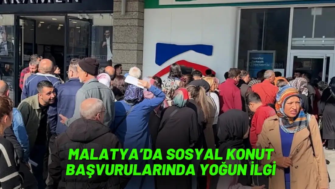 Malatya’da Sosyal Konut Başvurularında Yoğun İlgi