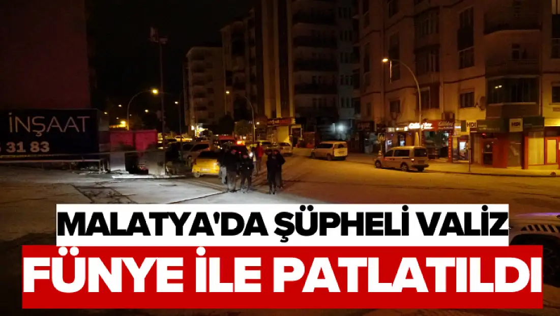 Malatya'da şüpheli valiz fünye ile patlatıldı
