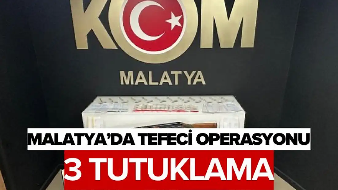 Malatya'da tefeci operasyonu: 3 tutuklama