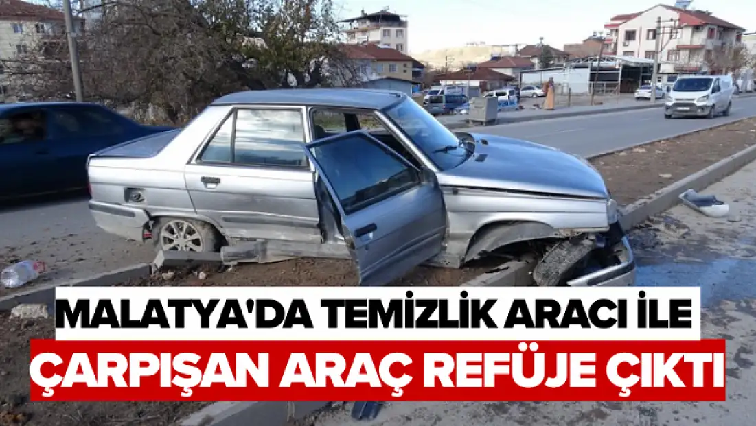 Malatya'da temizlik aracı ile çarpışan araç refüje çıktı