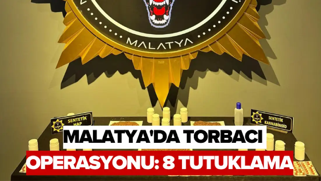 Malatya'da torbacı operasyonu: 8 tutuklama