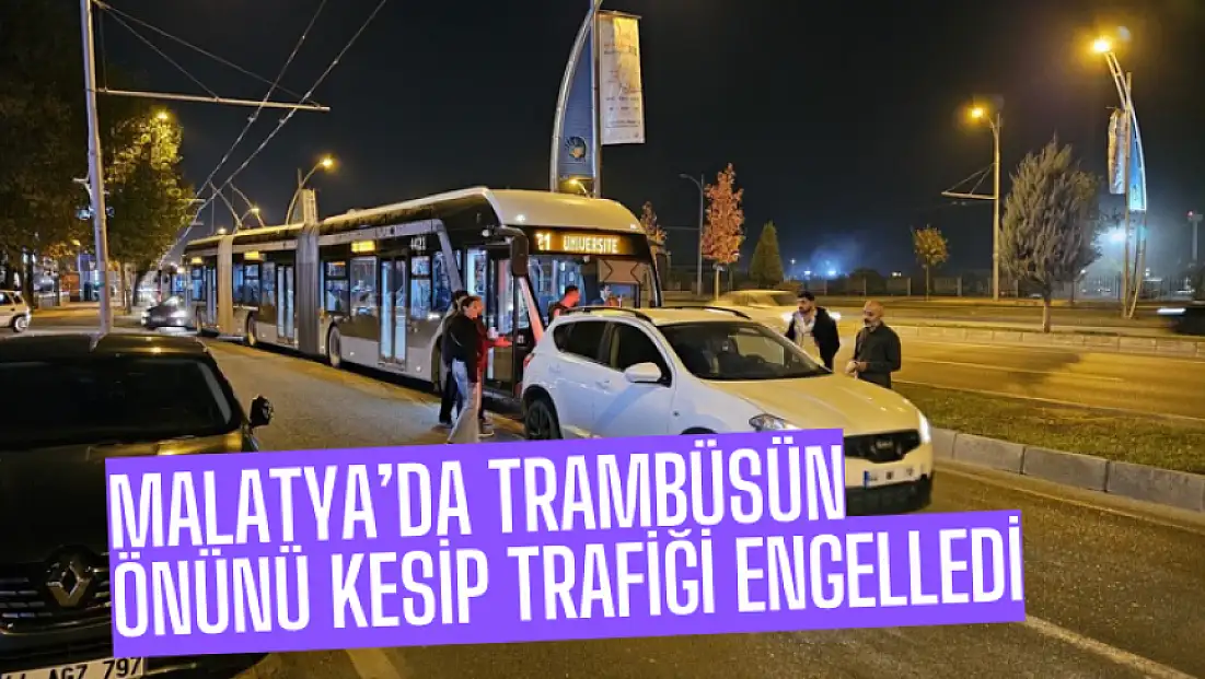 Malatya’da Trambüsün Önünü Kesip Trafiği Engelledi