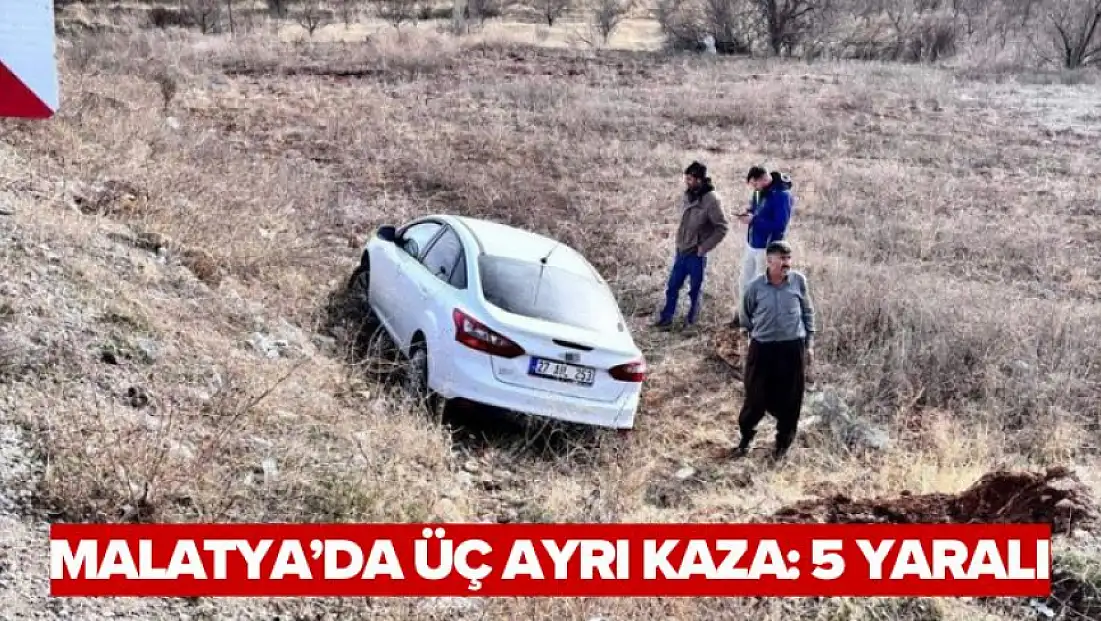 Malatya'da üç ayrı kaza: 5 yaralı