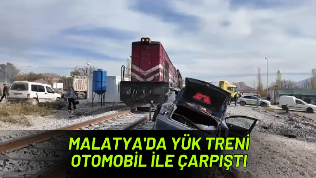 Malatya'da yük treni otomobil ile çarpıştı