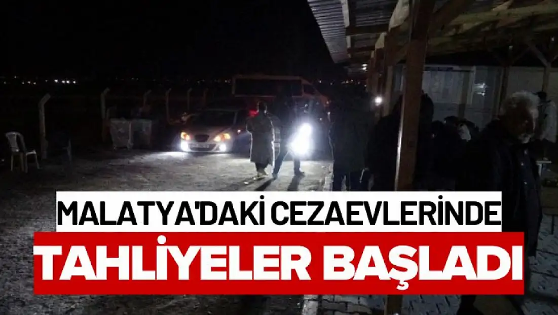 Malatya'daki cezaevlerinde tahliyeler başladı