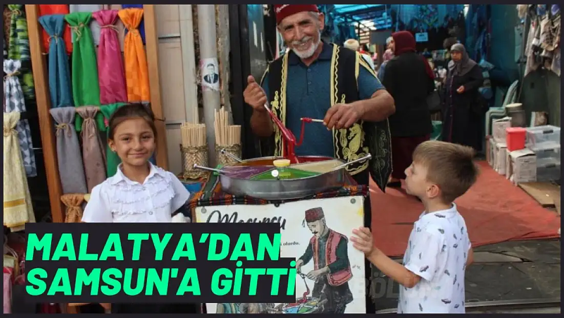 Malatya’dan Samsun'a gitti