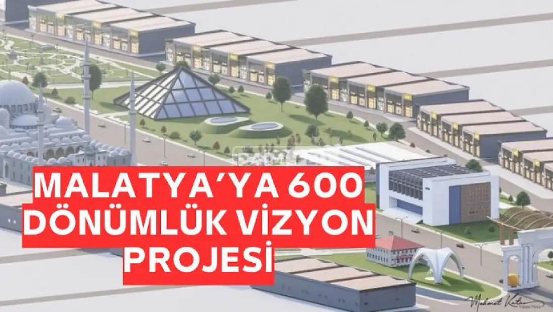 Malatya'ya 600 dönümlük vizyon projesi
