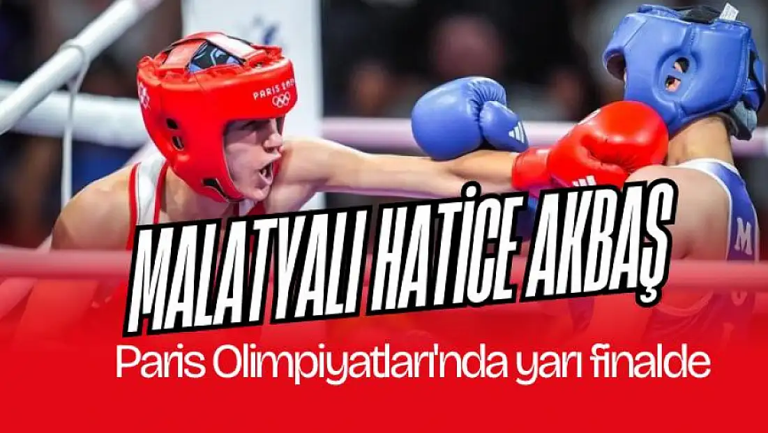 Malatyalı Hatice Akbaş, Paris Olimpiyatları'nda yarı finalde