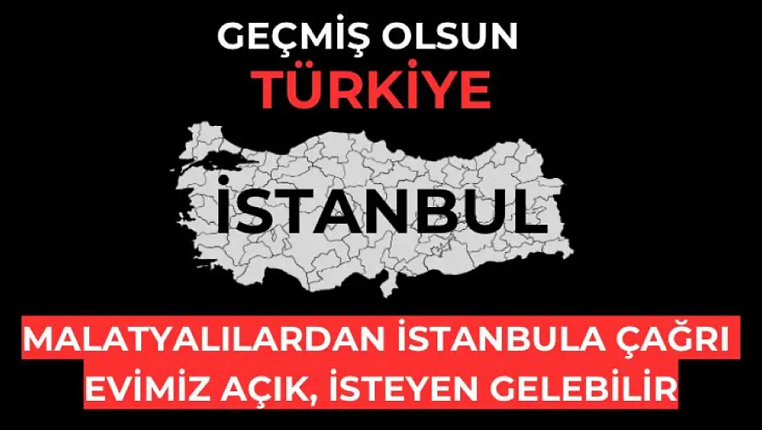 Malatyalılar İstanbula Çağrı  Evimiz Açık, İsteyen Gelebilir