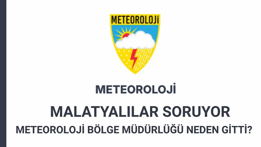 Malatyalılar Soruyor Meteoroloji Bölge Müdürlüğü neden gitti