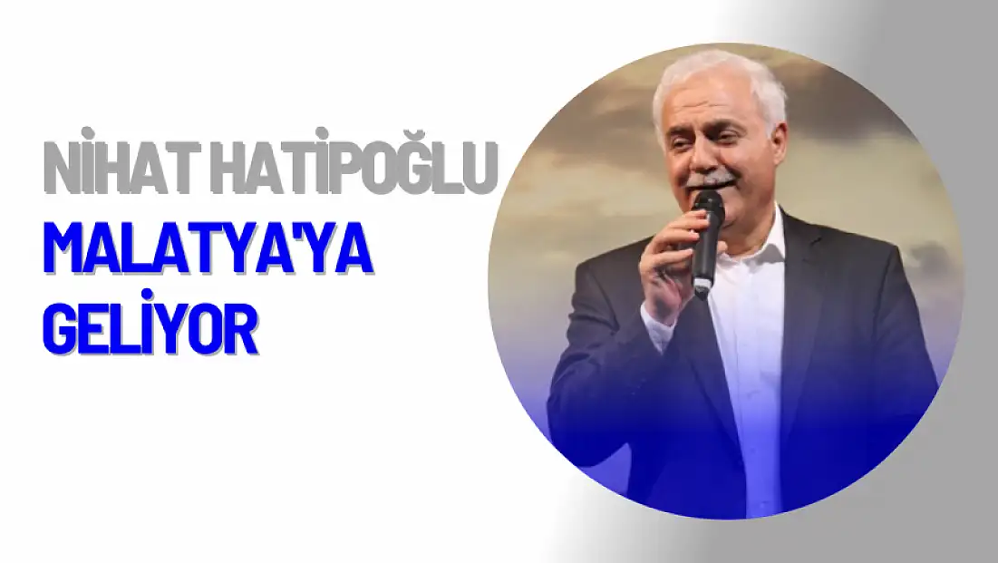 Nihat Hatipoğlu Malatya'ya Geliyor